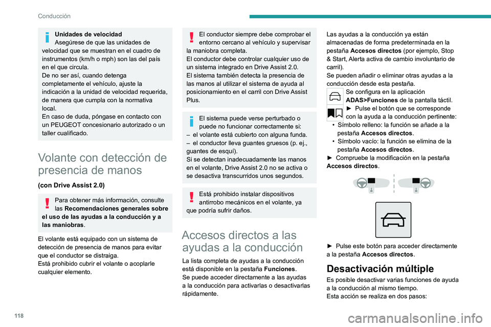 PEUGEOT 308 2023  Manual del propietario (in Spanish) 11 8
Conducción
Unidades de velocidad
Asegúrese de que las unidades de 
velocidad que se muestran en el cuadro de 
instrumentos (km/h o mph) son las del país 
en el que circula.
De no ser así, cua