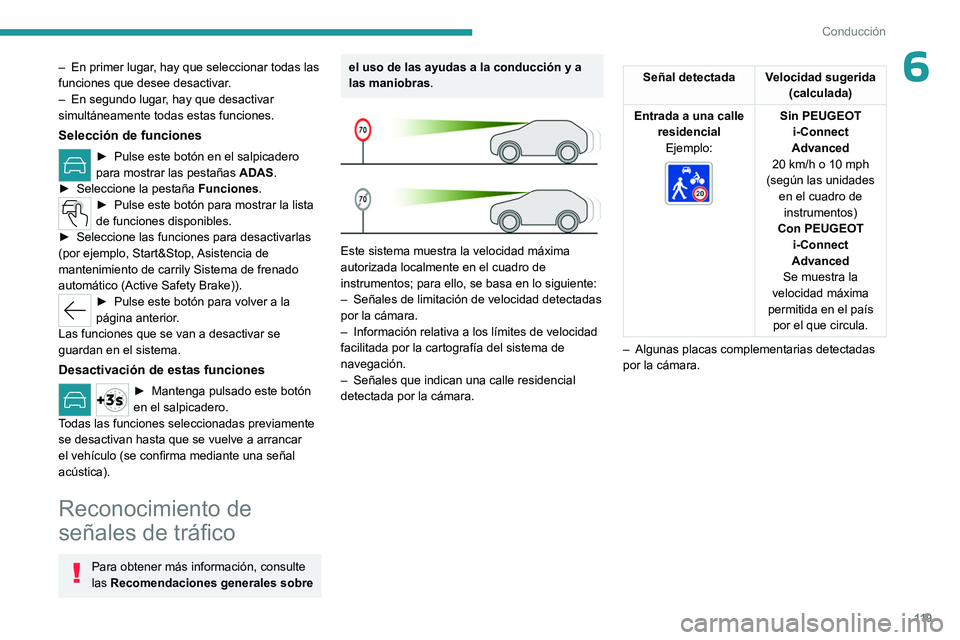PEUGEOT 308 2023  Manual del propietario (in Spanish) 11 9
Conducción
6– En primer lugar, hay que seleccionar todas las 
funciones que desee desactivar.
–
 
En segundo lugar
 , hay que desactivar 
simultáneamente todas estas funciones.
Selección d