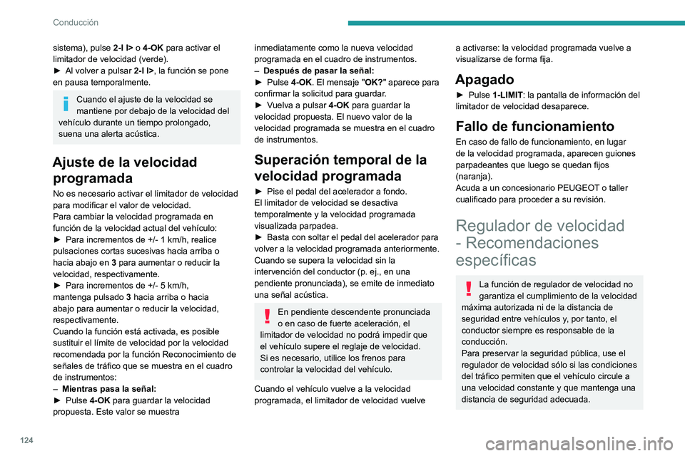 PEUGEOT 308 2023  Manual del propietario (in Spanish) 124
Conducción
sistema), pulse 2-I I> o 4-OK para activar el 
limitador de velocidad (verde).
►
 
Al volver a pulsar
  
2-I I>
 , la función se pone 
en pausa temporalmente.
Cuando el ajuste de la