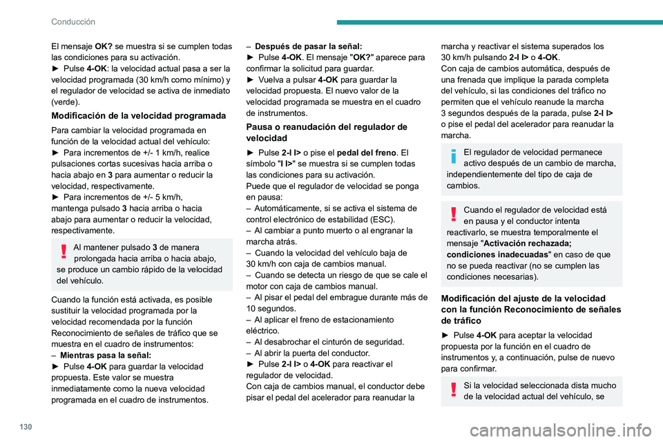 PEUGEOT 308 2023 Manual del propietario (in Spanish) 130
Conducción
El mensaje OK? se muestra si se cumplen todas
las condiciones para su activación.
►
Pulse
4-OK: la velocidad actual pasa a ser la
velocidad programada (30
km/h como mínimo) PEUGEOT 308 2023 Manual del propietario (in Spanish) 130
Conducción
El mensaje OK? se muestra si se cumplen todas
las condiciones para su activación.
►
Pulse
4-OK: la velocidad actual pasa a ser la
velocidad programada (30
km/h como mínimo)
