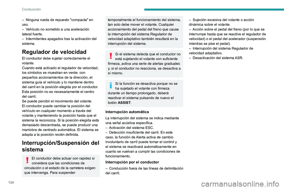 PEUGEOT 308 2023 Manual del propietario (in Spanish) 134
Conducción
– Ninguna rueda de repuesto "compacta" en
uso.
–
V
ehículo no sometido a una aceleración
lateral fuerte.
–
Intermitentes apagados tras la activación del
sistem PEUGEOT 308 2023 Manual del propietario (in Spanish) 134
Conducción
– Ninguna rueda de repuesto "compacta" en
uso.
–
V
ehículo no sometido a una aceleración
lateral fuerte.
–
Intermitentes apagados tras la activación del
sistem