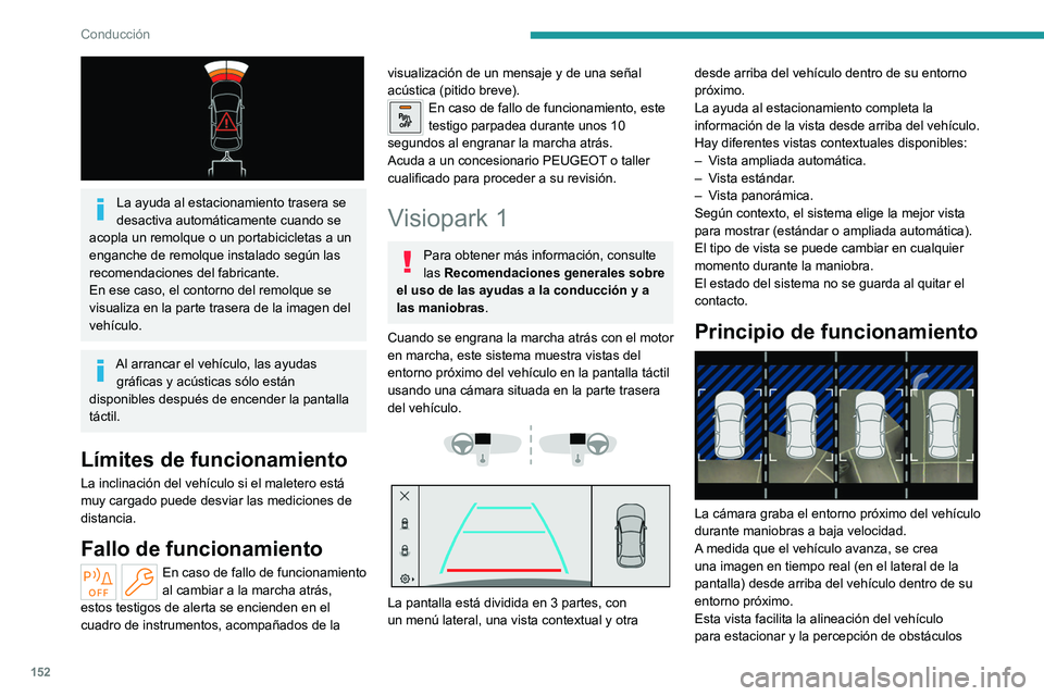 PEUGEOT 308 2023  Manual del propietario (in Spanish) 152
Conducción
 
La ayuda al estacionamiento trasera se 
desactiva automáticamente cuando se 
acopla un remolque o un portabicicletas a un 
enganche de remolque instalado según las 
recomendaciones