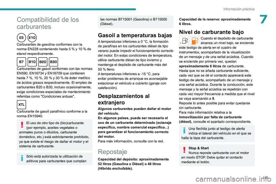PEUGEOT 308 2023 Manual del propietario (in Spanish)
159
Información práctica
* Formatos de 1 l y 5 l fabricados en Europa
Peugeot y TotalEnergies,
una asociación al servicio del rendimiento
Durante más de 25 años, la colaboración de TotalE PEUGEOT 308 2023 Manual del propietario (in Spanish)
159
Información práctica
* Formatos de 1 l y 5 l fabricados en Europa
Peugeot y TotalEnergies,
una asociación al servicio del rendimiento
Durante más de 25 años, la colaboración de TotalE