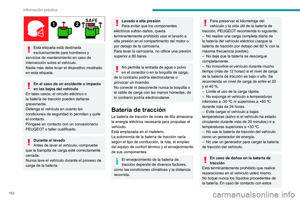PEUGEOT 308 2023 Manual del propietario (in Spanish) 162
Información práctica
Esta etiqueta está destinada
exclusivamente para bomberos y
servicios de mantenimiento en caso de
intervención sobre el vehículo.
Nadie más debe tocar el dispositiv PEUGEOT 308 2023 Manual del propietario (in Spanish) 162
Información práctica
Esta etiqueta está destinada
exclusivamente para bomberos y
servicios de mantenimiento en caso de
intervención sobre el vehículo.
Nadie más debe tocar el dispositiv