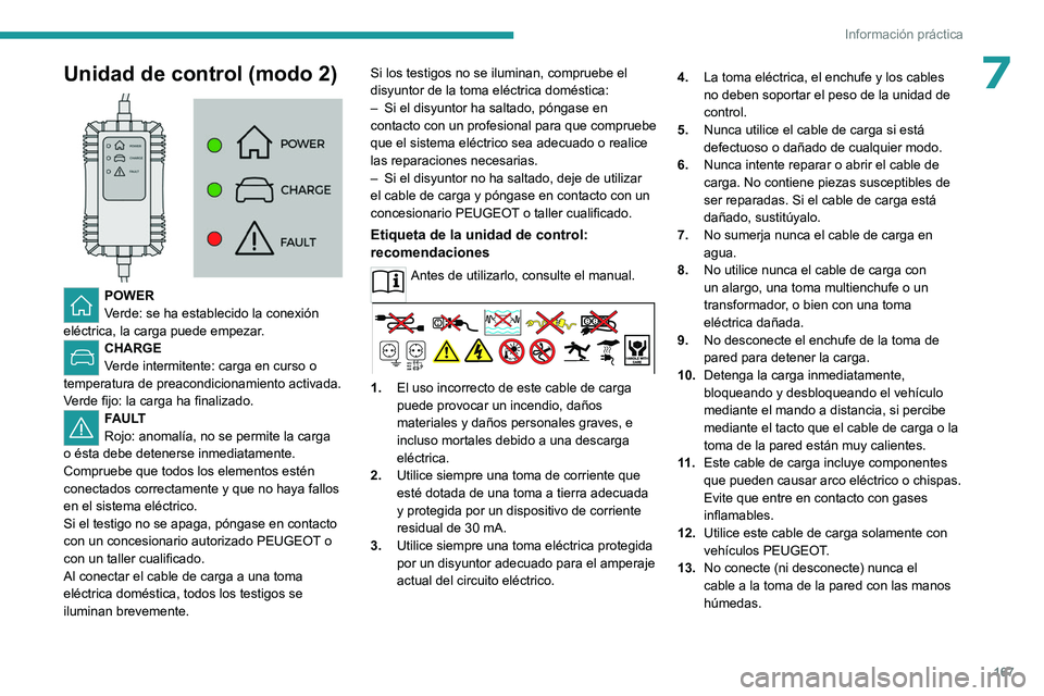 PEUGEOT 308 2023 Manual del propietario (in Spanish) 167
Información práctica
7Unidad de control (modo 2)
POWER
Verde: se ha establecido la conexión
eléctrica, la carga puede empezar.
CHARGE
Verde intermitente: carga en curso o
temperatura de PEUGEOT 308 2023 Manual del propietario (in Spanish) 167
Información práctica
7Unidad de control (modo 2)
POWER
Verde: se ha establecido la conexión
eléctrica, la carga puede empezar.
CHARGE
Verde intermitente: carga en curso o
temperatura de