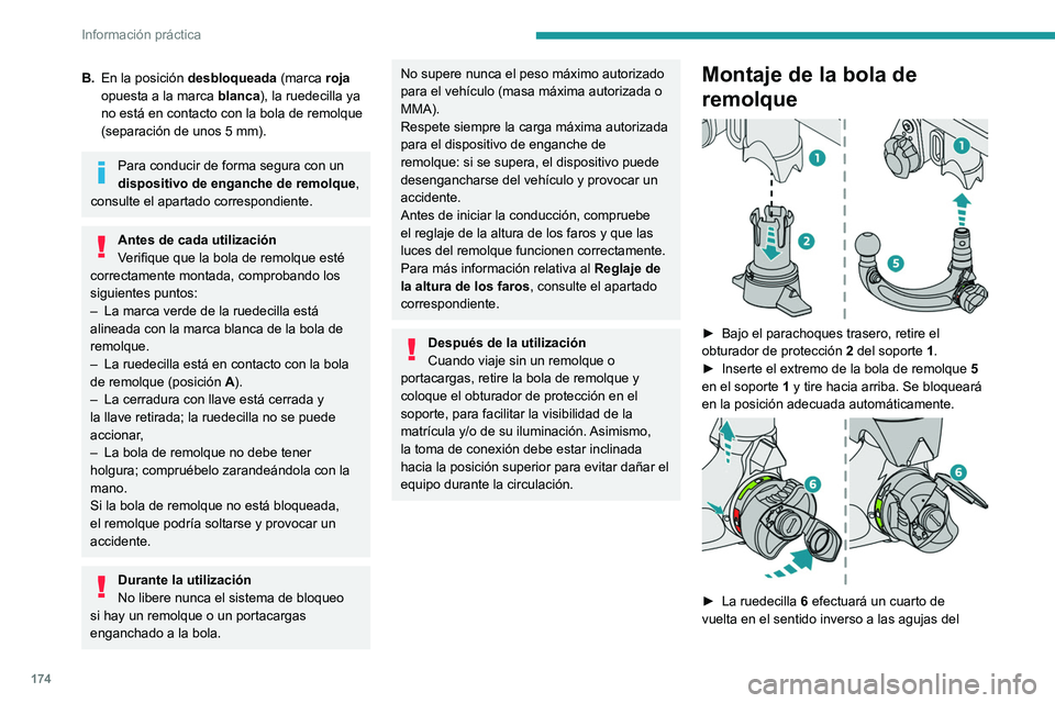 PEUGEOT 308 2023 Manual del propietario (in Spanish) 174
Información práctica
B.En la posición desbloqueada (marca roja
opuesta a la marca blanca), la ruedecilla ya
no está en contacto con la bola de remolque
(separación de unos 5
mm).
Para PEUGEOT 308 2023 Manual del propietario (in Spanish) 174
Información práctica
B.En la posición desbloqueada (marca roja
opuesta a la marca blanca), la ruedecilla ya
no está en contacto con la bola de remolque
(separación de unos 5
mm).
Para