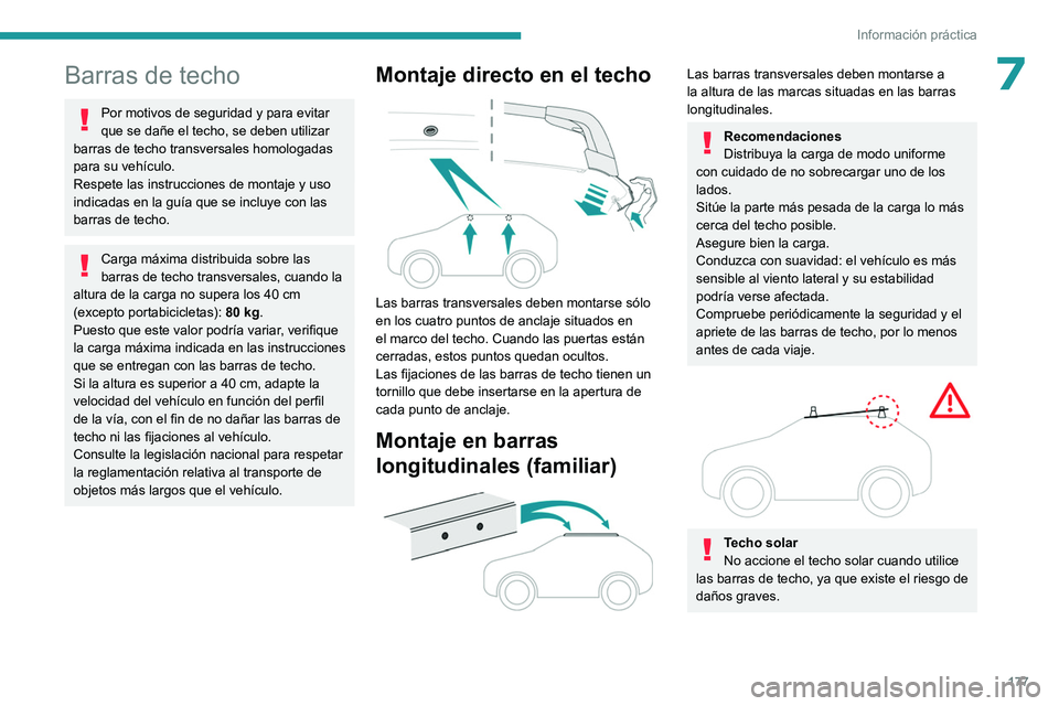PEUGEOT 308 2023 Manual del propietario (in Spanish) 177
Información práctica
7Barras de techo
Por motivos de seguridad y para evitar
que se dañe el techo, se deben utilizar
barras de techo transversales homologadas
para su vehículo.
Respete las PEUGEOT 308 2023 Manual del propietario (in Spanish) 177
Información práctica
7Barras de techo
Por motivos de seguridad y para evitar
que se dañe el techo, se deben utilizar
barras de techo transversales homologadas
para su vehículo.
Respete las