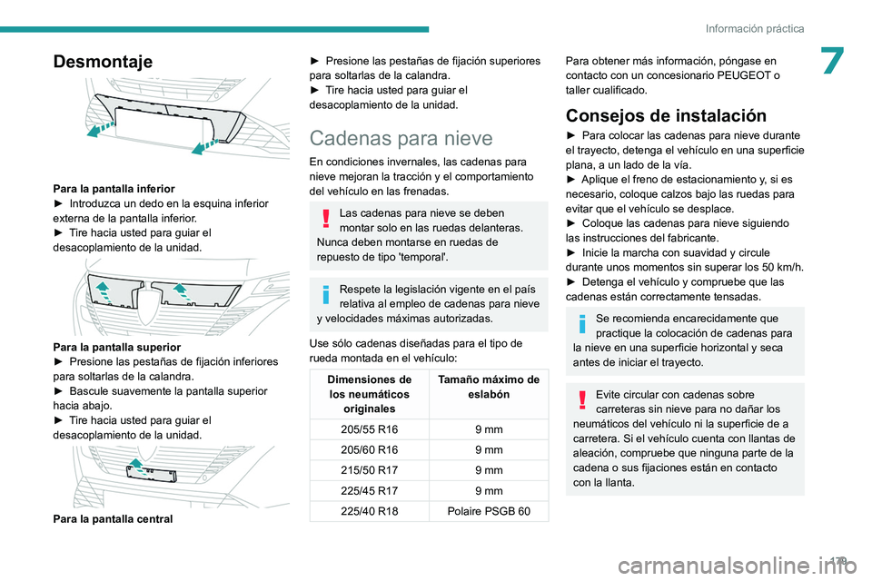PEUGEOT 308 2023 Manual del propietario (in Spanish) 179
Información práctica
7Desmontaje
Para la pantalla inferior
► Introduzca un dedo en la esquina inferior
externa de la pantalla inferior
.
►
T
ire hacia usted para guiar el
desacoplami PEUGEOT 308 2023 Manual del propietario (in Spanish) 179
Información práctica
7Desmontaje
Para la pantalla inferior
► Introduzca un dedo en la esquina inferior
externa de la pantalla inferior
.
►
T
ire hacia usted para guiar el
desacoplami