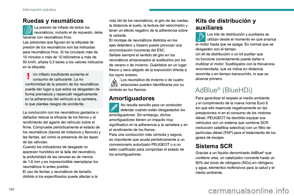 PEUGEOT 308 2023 Manual del propietario (in Spanish) 186
Información práctica
Ruedas y neumáticos
La presión de inflado de todos los
neumáticos, incluido el de repuesto, debe
hacerse con neumáticos fríos.
Las presiones que figuran en la etiquet PEUGEOT 308 2023 Manual del propietario (in Spanish) 186
Información práctica
Ruedas y neumáticos
La presión de inflado de todos los
neumáticos, incluido el de repuesto, debe
hacerse con neumáticos fríos.
Las presiones que figuran en la etiquet