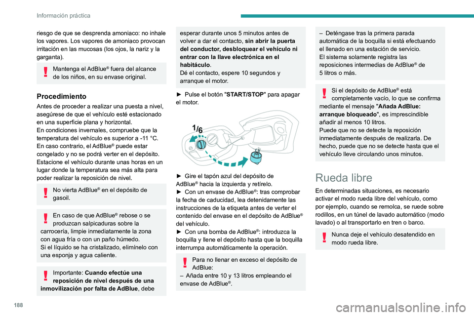 PEUGEOT 308 2023 Manual del propietario (in Spanish) 188
Información práctica
riesgo de que se desprenda amoniaco: no inhale
los vapores. Los vapores de amoniaco provocan
irritación en las mucosas (los ojos, la nariz y la
garganta).
Mantenga el A PEUGEOT 308 2023 Manual del propietario (in Spanish) 188
Información práctica
riesgo de que se desprenda amoniaco: no inhale
los vapores. Los vapores de amoniaco provocan
irritación en las mucosas (los ojos, la nariz y la
garganta).
Mantenga el A
