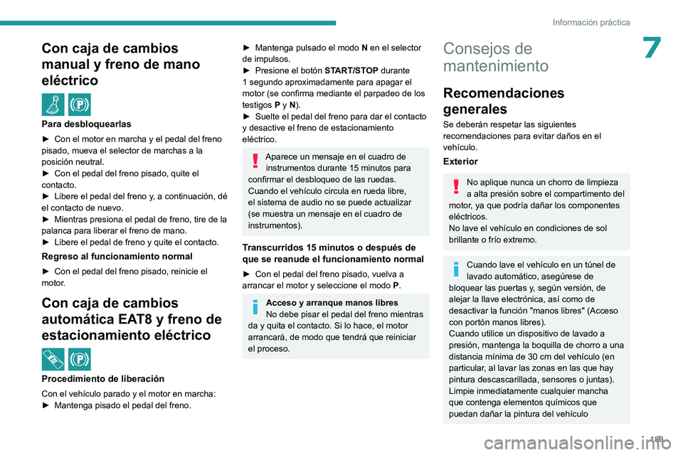 PEUGEOT 308 2023 Manual del propietario (in Spanish) 189
Información práctica
7Con caja de cambios
manual y freno de mano
eléctrico
/
Para desbloquearlas
► Con el motor en marcha y el pedal del freno
pisado, mueva el selector de marchas a la
PEUGEOT 308 2023 Manual del propietario (in Spanish) 189
Información práctica
7Con caja de cambios
manual y freno de mano
eléctrico
/
Para desbloquearlas
► Con el motor en marcha y el pedal del freno
pisado, mueva el selector de marchas a la