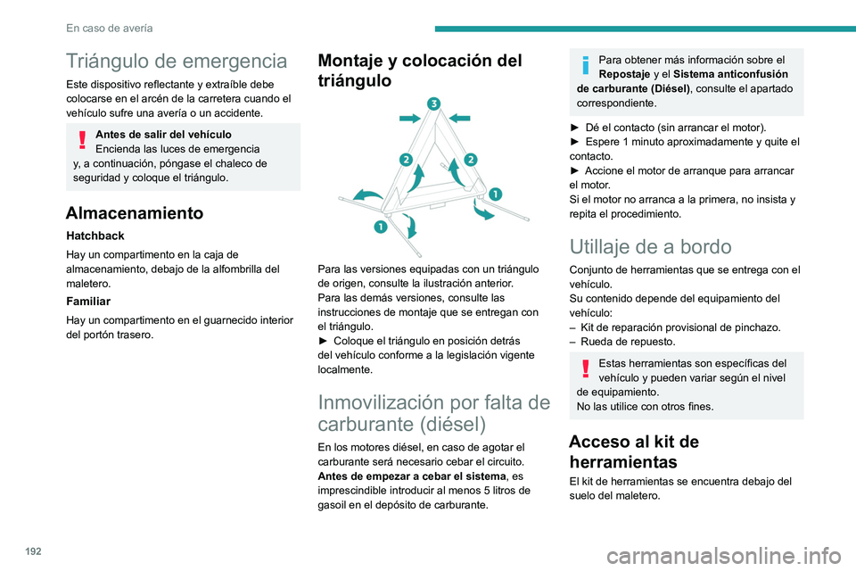 PEUGEOT 308 2023 Manual del propietario (in Spanish) 192
En caso de avería
Triángulo de emergencia
Este dispositivo reflectante y extraíble debe
colocarse en el arcén de la carretera cuando el
vehículo sufre una avería o un accidente.
Antes de s PEUGEOT 308 2023 Manual del propietario (in Spanish) 192
En caso de avería
Triángulo de emergencia
Este dispositivo reflectante y extraíble debe
colocarse en el arcén de la carretera cuando el
vehículo sufre una avería o un accidente.
Antes de s