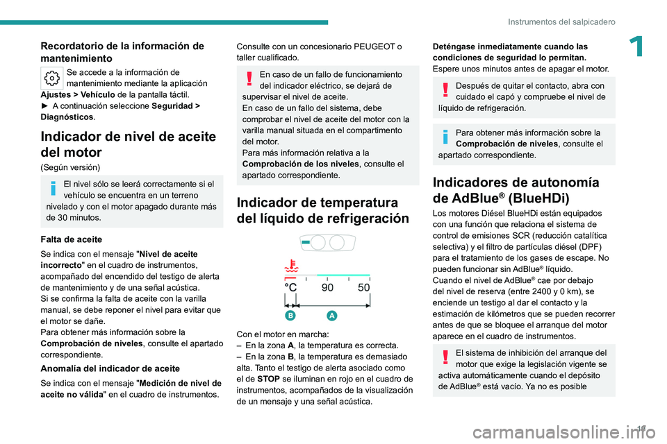 PEUGEOT 308 2023 Manual del propietario (in Spanish) 19
Instrumentos del salpicadero
1Recordatorio de la información de
mantenimiento
Se accede a la información de
mantenimiento mediante la aplicación
Ajustes
> Vehículo de la pantalla táctil. PEUGEOT 308 2023 Manual del propietario (in Spanish) 19
Instrumentos del salpicadero
1Recordatorio de la información de
mantenimiento
Se accede a la información de
mantenimiento mediante la aplicación
Ajustes
> Vehículo de la pantalla táctil.