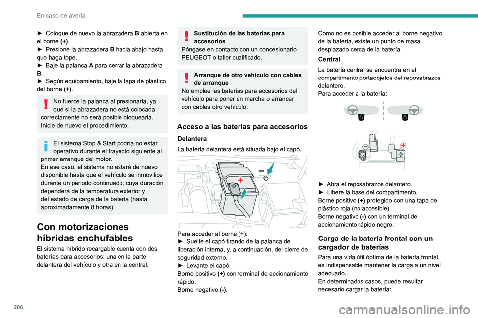 PEUGEOT 308 2023 Manual del propietario (in Spanish) 206
En caso de avería
► Coloque de nuevo la abrazadera B abierta en
el borne (+).
►
Presione la abrazadera B
hacia abajo hasta
que haga tope.
►
Baje la palanca A
para cerrar la ab PEUGEOT 308 2023 Manual del propietario (in Spanish) 206
En caso de avería
► Coloque de nuevo la abrazadera B abierta en
el borne (+).
►
Presione la abrazadera B
hacia abajo hasta
que haga tope.
►
Baje la palanca A
para cerrar la ab