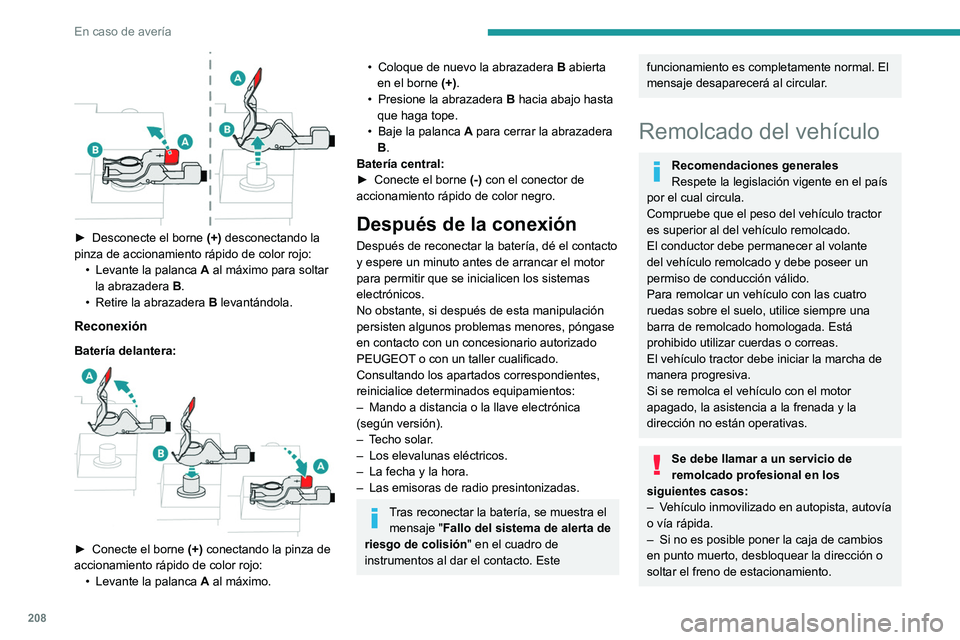 PEUGEOT 308 2023 Manual del propietario (in Spanish) 208
En caso de avería
► Desconecte el borne (+) desconectando la
pinza de accionamiento rápido de color rojo: •
Levante la palanca A
al máximo para soltar
la abrazadera B.
•
Reti PEUGEOT 308 2023 Manual del propietario (in Spanish) 208
En caso de avería
► Desconecte el borne (+) desconectando la
pinza de accionamiento rápido de color rojo: •
Levante la palanca A
al máximo para soltar
la abrazadera B.
•
Reti