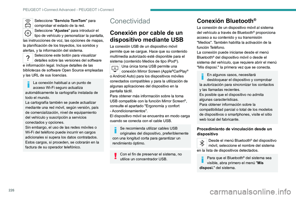 PEUGEOT 308 2023  Manual del propietario (in Spanish) 226
PEUGEOT i-Connect Advanced - PEUGEOT i-Connect
Seleccione "Servicio TomTom" para 
comprobar el estado de la red.
Seleccione " Ajustes" para introducir el 
tipo de vehículo y perso