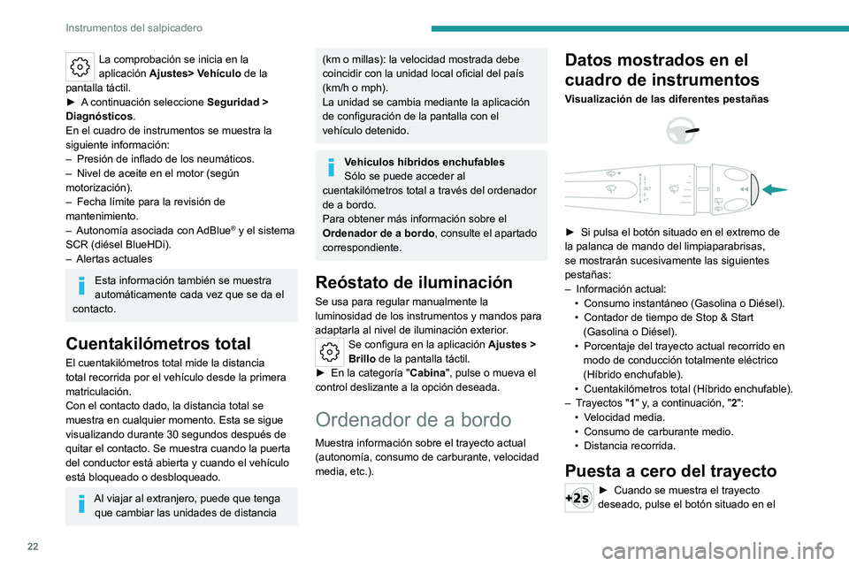 PEUGEOT 308 2023 Manual del propietario (in Spanish) 22
Instrumentos del salpicadero
La comprobación se inicia en la
aplicación Ajustes> Vehículo de la
pantalla táctil.
►
A
continuación seleccione Seguridad >
Diagnósticos.
En el cuadro PEUGEOT 308 2023 Manual del propietario (in Spanish) 22
Instrumentos del salpicadero
La comprobación se inicia en la
aplicación Ajustes> Vehículo de la
pantalla táctil.
►
A
continuación seleccione Seguridad >
Diagnósticos.
En el cuadro