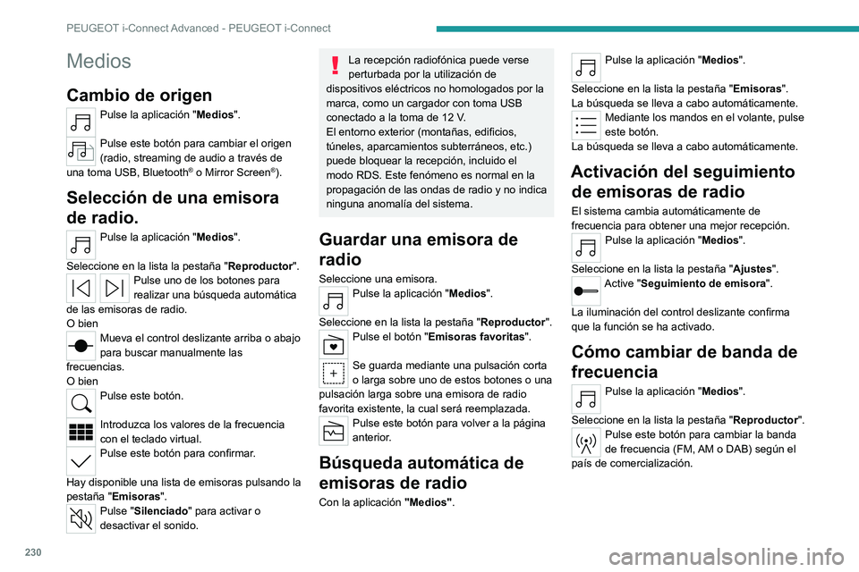 PEUGEOT 308 2023 Manual del propietario (in Spanish) 230
PEUGEOT i-Connect Advanced - PEUGEOT i-Connect
Medios
Cambio de origen
Pulse la aplicación "Medios".
Pulse este botón para cambiar el origen
(radio, streaming de audio a través de
un PEUGEOT 308 2023 Manual del propietario (in Spanish) 230
PEUGEOT i-Connect Advanced - PEUGEOT i-Connect
Medios
Cambio de origen
Pulse la aplicación "Medios".
Pulse este botón para cambiar el origen
(radio, streaming de audio a través de
un