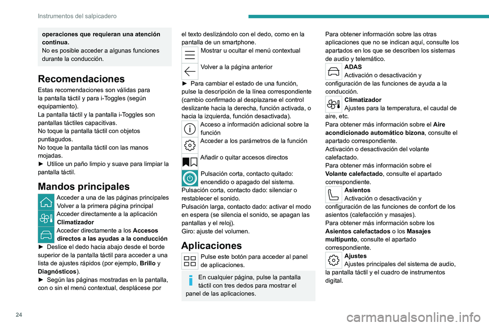PEUGEOT 308 2023 Manual del propietario (in Spanish) 24
Instrumentos del salpicadero
operaciones que requieran una atención
continua.
No es posible acceder a algunas funciones
durante la conducción.
Recomendaciones
Estas recomendaciones son válidas PEUGEOT 308 2023 Manual del propietario (in Spanish) 24
Instrumentos del salpicadero
operaciones que requieran una atención
continua.
No es posible acceder a algunas funciones
durante la conducción.
Recomendaciones
Estas recomendaciones son válidas