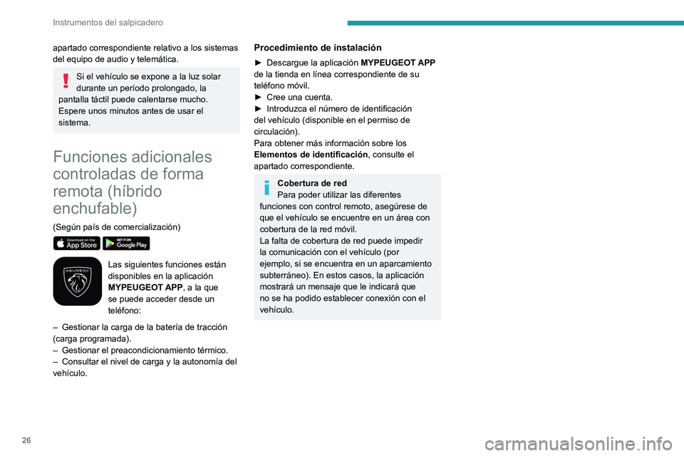 PEUGEOT 308 2023 Manual del propietario (in Spanish) 26
Instrumentos del salpicadero
apartado correspondiente relativo a los sistemas
del equipo de audio y telemática.
Si el vehículo se expone a la luz solar
durante un período prolongado, la
panta PEUGEOT 308 2023 Manual del propietario (in Spanish) 26
Instrumentos del salpicadero
apartado correspondiente relativo a los sistemas
del equipo de audio y telemática.
Si el vehículo se expone a la luz solar
durante un período prolongado, la
panta