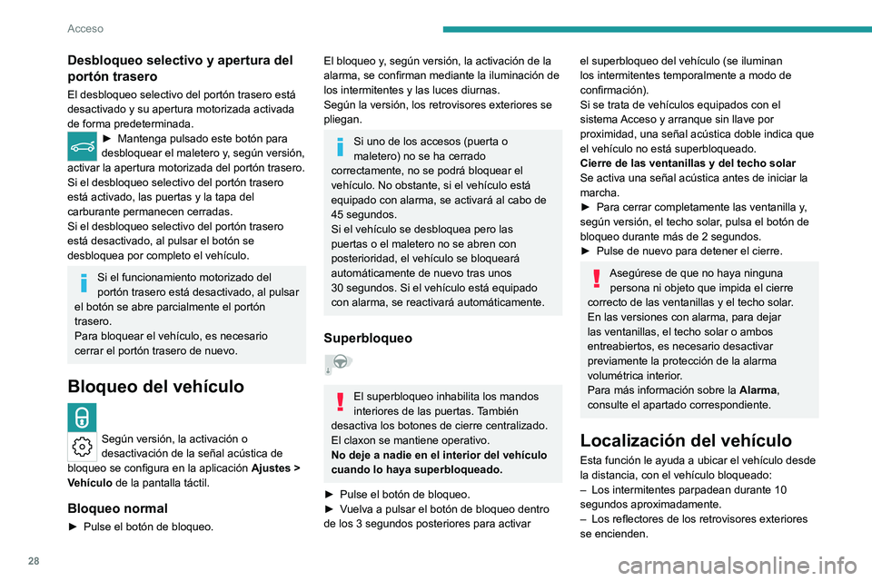 PEUGEOT 308 2023 Manual del propietario (in Spanish) 28
Acceso
Desbloqueo selectivo y apertura del
portón trasero
El desbloqueo selectivo del portón trasero está
desactivado y su apertura motorizada activada
de forma predeterminada.
► Mantenga p PEUGEOT 308 2023 Manual del propietario (in Spanish) 28
Acceso
Desbloqueo selectivo y apertura del
portón trasero
El desbloqueo selectivo del portón trasero está
desactivado y su apertura motorizada activada
de forma predeterminada.
► Mantenga p
