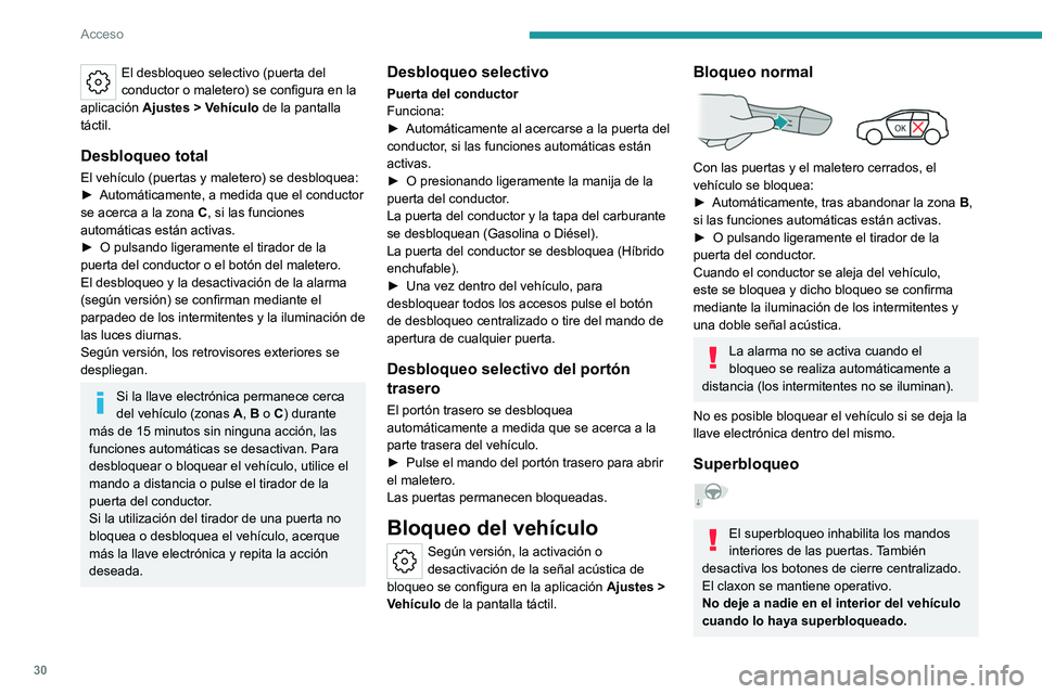 PEUGEOT 308 2023  Manual del propietario (in Spanish) 30
Acceso
El desbloqueo selectivo (puerta del 
conductor o maletero) se configura en la 
aplicación  Ajustes
  > Vehículo de la pantalla 
táctil.
Desbloqueo total
El vehículo (puertas y maletero) 