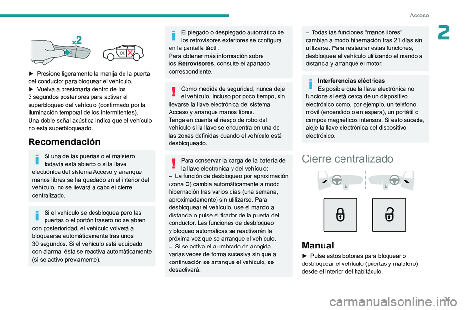 PEUGEOT 308 2023  Manual del propietario (in Spanish) 31
Acceso
2 
 
► Presione ligeramente la manija de la puerta 
del conductor para bloquear el vehículo.
►
 
V
 uelva a presionarla dentro de los 
3 segundos posteriores para activar el 
superbloqu