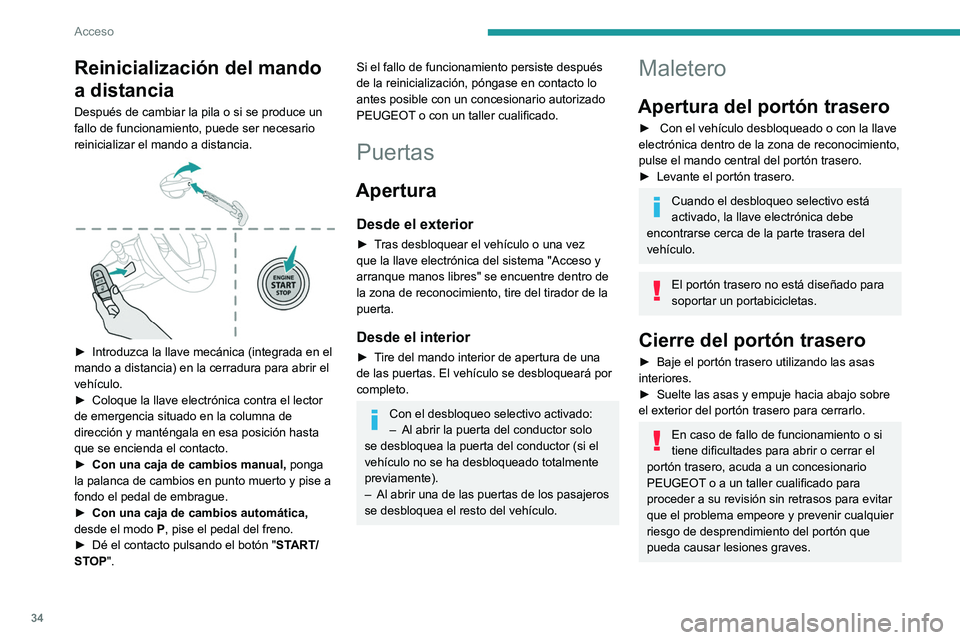 PEUGEOT 308 2023  Manual del propietario (in Spanish) 34
Acceso
Reinicialización del mando 
a distancia
Después de cambiar la pila o si se produce un 
fallo de funcionamiento, puede ser necesario 
reinicializar el mando a distancia.
 
 
► Introduzca 