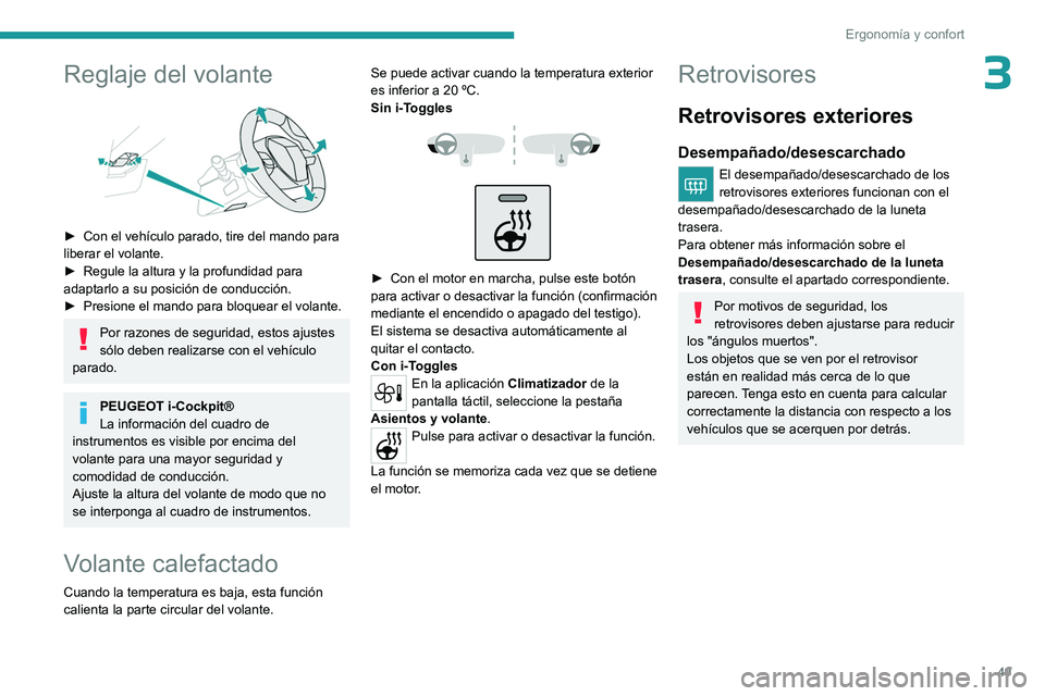 PEUGEOT 308 2023  Manual del propietario (in Spanish) 49
Ergonomía y confort
3Reglaje del volante 
 
► Con el vehículo parado, tire del mando para 
liberar el volante.
►
 
Regule la altura y la profundidad para 
adaptarlo a su posición de conducci