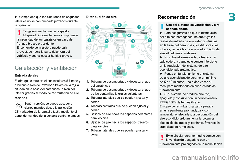 PEUGEOT 308 2023  Manual del propietario (in Spanish) 53
Ergonomía y confort
3► Compruebe que los cinturones de seguridad 
laterales no se han quedado pinzados durante 
la operación.
Tenga en cuenta que un respaldo  bloqueado incorrectamente comprome