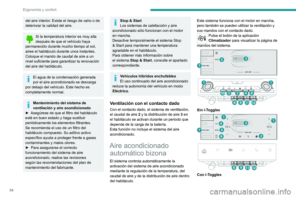 PEUGEOT 308 2023  Manual del propietario (in Spanish) 54
Ergonomía y confort
del aire interior. Existe el riesgo de vaho o de 
deteriorar la calidad del aire.
Si la temperatura interior es muy alta 
después de que el vehículo haya 
permanecido durante