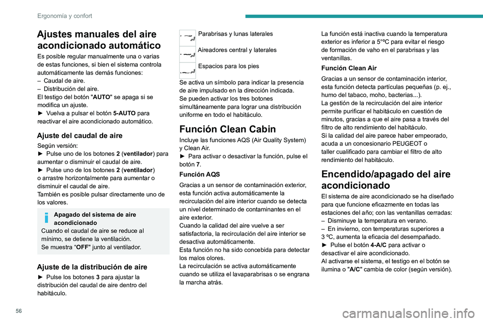 PEUGEOT 308 2023  Manual del propietario (in Spanish) 56
Ergonomía y confort
Ajustes manuales del aire acondicionado automático
Es posible regular manualmente una o varias 
de estas funciones, si bien el sistema controla 
automáticamente las demás fu