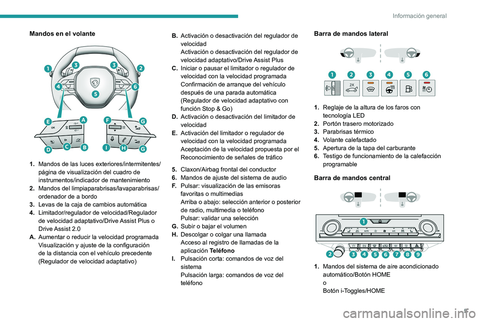 PEUGEOT 308 2023  Manual del propietario (in Spanish) 5
Información general
Mandos en el volante 
 
1.Mandos de las luces exteriores/intermitentes/
página de visualización del cuadro de 
instrumentos/indicador de mantenimiento
2. Mandos del limpiapara