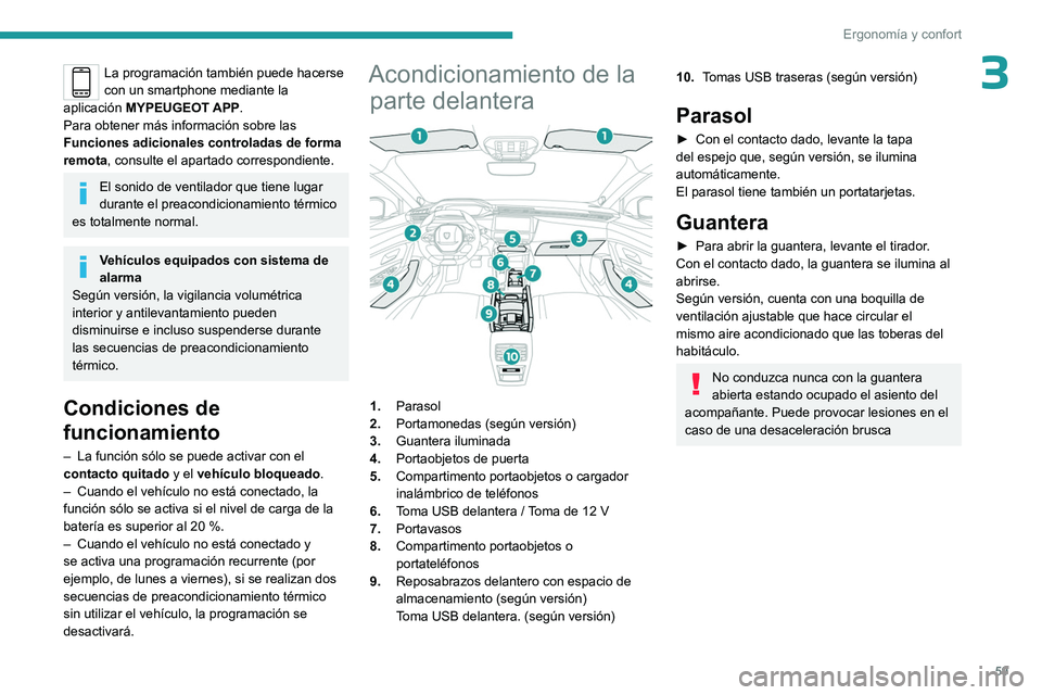 PEUGEOT 308 2023 Manual del propietario (in Spanish) 59
Ergonomía y confort
3La programación también puede hacerse
con un smartphone mediante la
aplicación MYPEUGEOT APP.
Para obtener más información sobre las
Funciones adicionales controladas PEUGEOT 308 2023 Manual del propietario (in Spanish) 59
Ergonomía y confort
3La programación también puede hacerse
con un smartphone mediante la
aplicación MYPEUGEOT APP.
Para obtener más información sobre las
Funciones adicionales controladas