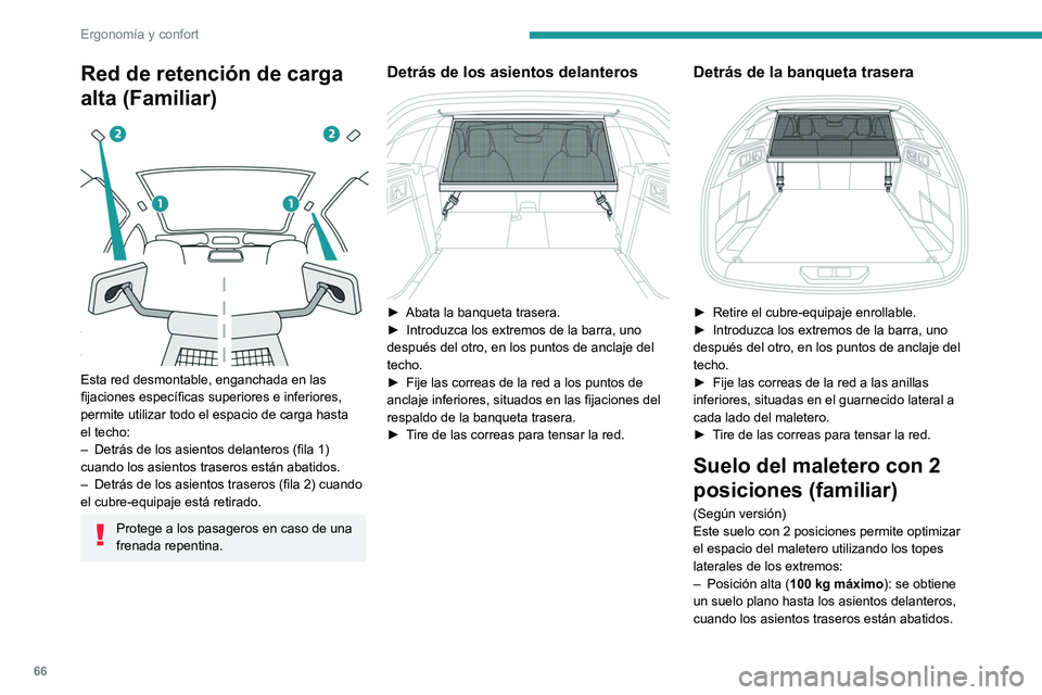 PEUGEOT 308 2023 Manual del propietario (in Spanish) 66
Ergonomía y confort
Red de retención de carga
alta (Familiar)
Esta red desmontable, enganchada en las
fijaciones específicas superiores e inferiores,
permite utilizar todo el espacio de c PEUGEOT 308 2023 Manual del propietario (in Spanish) 66
Ergonomía y confort
Red de retención de carga
alta (Familiar)
Esta red desmontable, enganchada en las
fijaciones específicas superiores e inferiores,
permite utilizar todo el espacio de c