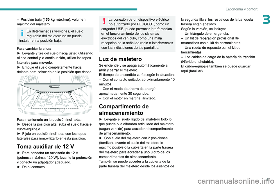 PEUGEOT 308 2023 Manual del propietario (in Spanish) 67
Ergonomía y confort
3– Posición baja (150 kg máximo): volumen
máximo del maletero.
En determinadas versiones, el suelo
regulable del maletero no se puede
instalar en la posición baja.
P PEUGEOT 308 2023 Manual del propietario (in Spanish) 67
Ergonomía y confort
3– Posición baja (150 kg máximo): volumen
máximo del maletero.
En determinadas versiones, el suelo
regulable del maletero no se puede
instalar en la posición baja.
P