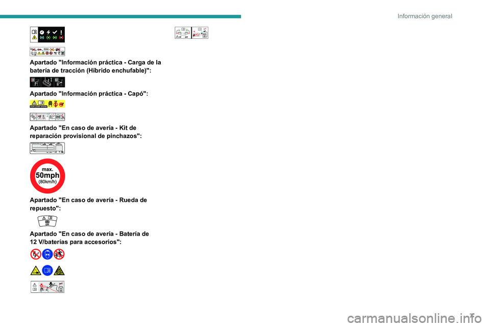PEUGEOT 308 2023 Manual del propietario (in Spanish) 7
Información general
Apartado "Información práctica - Carga de la
batería de tracción (Híbrido enchufable)":
Apartado "Información práctica - Capó":
Apartado PEUGEOT 308 2023 Manual del propietario (in Spanish) 7
Información general
Apartado "Información práctica - Carga de la
batería de tracción (Híbrido enchufable)":
Apartado "Información práctica - Capó":
Apartado
