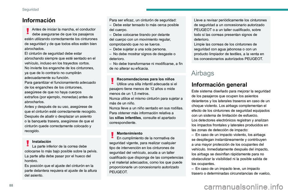 PEUGEOT 308 2023 Manual del propietario (in Spanish) 88
Seguridad
Información
Antes de iniciar la marcha, el conductor debe asegurarse de que los pasajeros
estén utilizando correctamente los cinturones
de seguridad y de que todos ellos estén bien
PEUGEOT 308 2023 Manual del propietario (in Spanish) 88
Seguridad
Información
Antes de iniciar la marcha, el conductor debe asegurarse de que los pasajeros
estén utilizando correctamente los cinturones
de seguridad y de que todos ellos estén bien