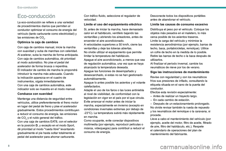 PEUGEOT 308 2023  Manual del propietario (in Spanish) 8
Eco-conducción
Eco-conducción
La eco-conducción se refiere a una variedad 
de procedimientos diarios que permiten al 
conductor optimizar el consumo de energía del 
vehículo (tanto carburante c