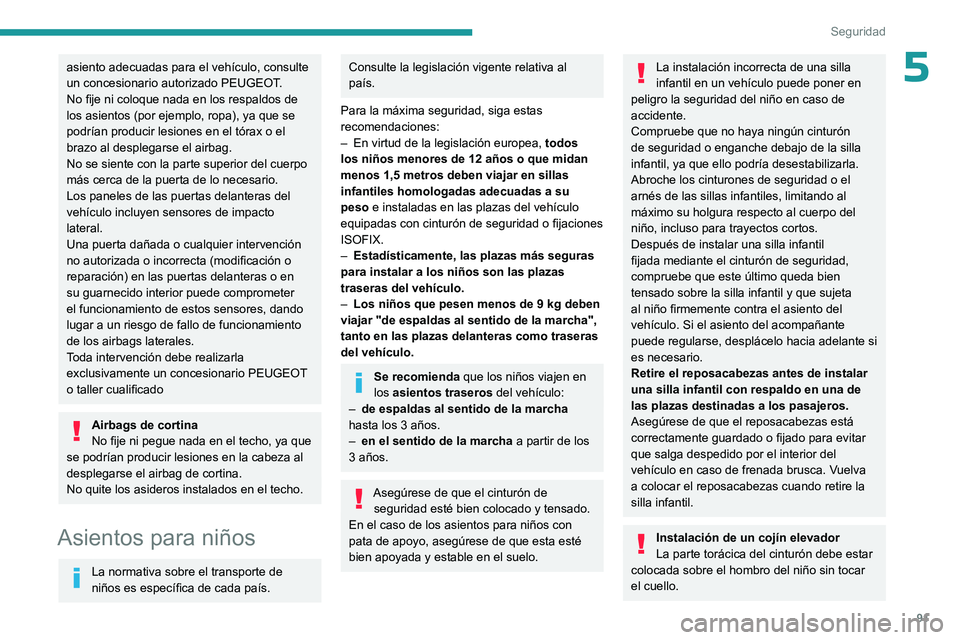 PEUGEOT 308 2023 Manual del propietario (in Spanish) 91
Seguridad
5asiento adecuadas para el vehículo, consulte
un concesionario autorizado PEUGEOT.
No fije ni coloque nada en los respaldos de
los asientos (por ejemplo, ropa), ya que se
podrían pro PEUGEOT 308 2023 Manual del propietario (in Spanish) 91
Seguridad
5asiento adecuadas para el vehículo, consulte
un concesionario autorizado PEUGEOT.
No fije ni coloque nada en los respaldos de
los asientos (por ejemplo, ropa), ya que se
podrían pro