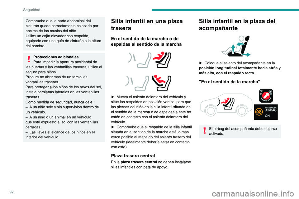 PEUGEOT 308 2023 Manual del propietario (in Spanish) 92
Seguridad
Compruebe que la parte abdominal del
cinturón queda correctamente colocada por
encima de los muslos del niño.
Utilice un cojín elevador con respaldo,
equipado con una guía de cintu PEUGEOT 308 2023 Manual del propietario (in Spanish) 92
Seguridad
Compruebe que la parte abdominal del
cinturón queda correctamente colocada por
encima de los muslos del niño.
Utilice un cojín elevador con respaldo,
equipado con una guía de cintu