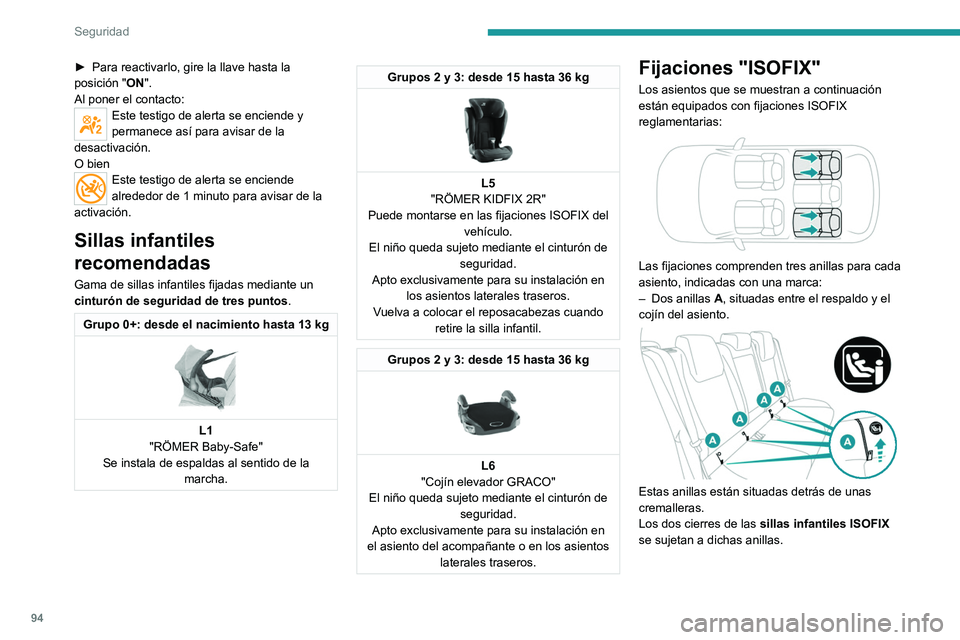 PEUGEOT 308 2023 Manual del propietario (in Spanish) 94
Seguridad
► Para reactivarlo, gire la llave hasta la
posición " ON
".
Al poner el contacto:
Este testigo de alerta se enciende y
permanece así para avisar de la
desactivación.
O bie PEUGEOT 308 2023 Manual del propietario (in Spanish) 94
Seguridad
► Para reactivarlo, gire la llave hasta la
posición " ON
".
Al poner el contacto:
Este testigo de alerta se enciende y
permanece así para avisar de la
desactivación.
O bie