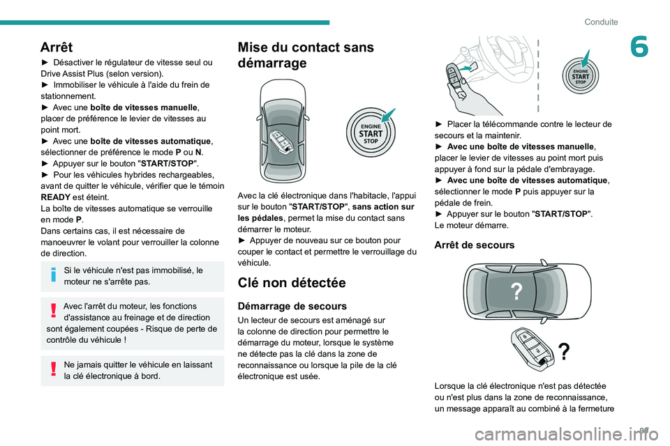 PEUGEOT 308 2023 Manuel du propriétaire (in French) 99
Conduite
6Arrêt
► Désactiver le régulateur de vitesse seul ou
Drive Assist Plus (selon version).
►
Immobiliser le véhicule à l'aide du frein de
stationnement.
►
A
vec une bo PEUGEOT 308 2023 Manuel du propriétaire (in French) 99
Conduite
6Arrêt
► Désactiver le régulateur de vitesse seul ou
Drive Assist Plus (selon version).
►
Immobiliser le véhicule à l'aide du frein de
stationnement.
►
A
vec une bo