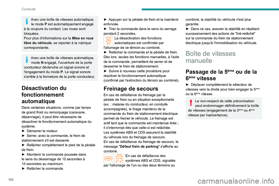 PEUGEOT 308 2023 Manuel du propriétaire (in French) 102
Conduite
Avec une boîte de vitesses automatique, le mode P est automatiquement engagé
à la coupure du contact. Les roues sont
bloquées.
Pour plus d'informations sur la Mise en roue
lib PEUGEOT 308 2023 Manuel du propriétaire (in French) 102
Conduite
Avec une boîte de vitesses automatique, le mode P est automatiquement engagé
à la coupure du contact. Les roues sont
bloquées.
Pour plus d'informations sur la Mise en roue
lib