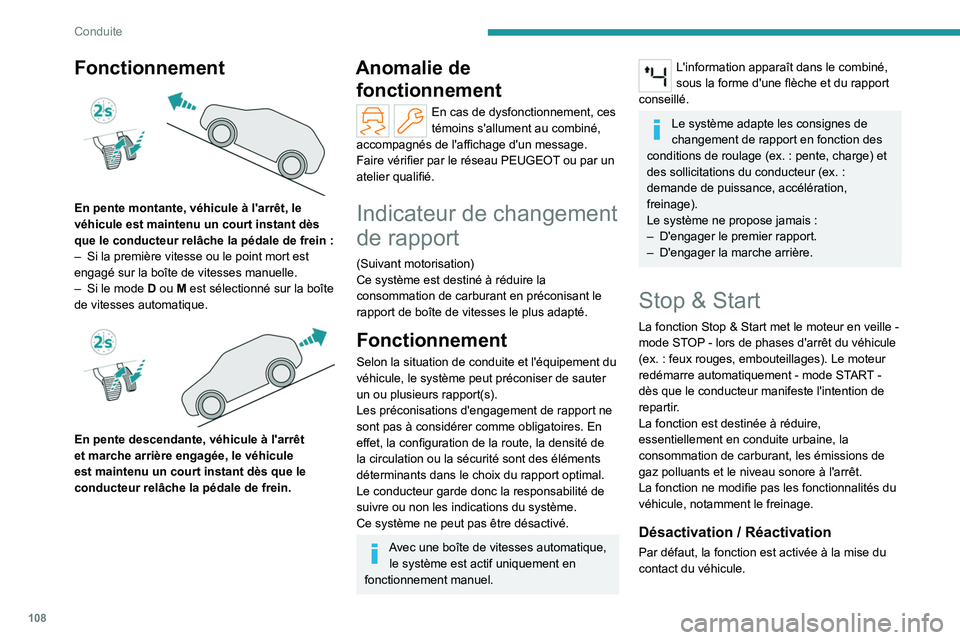 PEUGEOT 308 2023 Manuel du propriétaire (in French) 108
Conduite
Fonctionnement
En pente montante, véhicule à l'arrêt, le
véhicule est maintenu un court instant dès
que le conducteur relâche la pédale de frein :
–
Si la première v PEUGEOT 308 2023 Manuel du propriétaire (in French) 108
Conduite
Fonctionnement
En pente montante, véhicule à l'arrêt, le
véhicule est maintenu un court instant dès
que le conducteur relâche la pédale de frein :
–
Si la première v