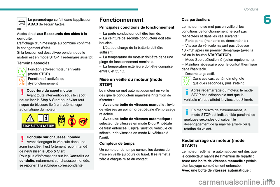 PEUGEOT 308 2023 Manuel du propriétaire (in French) 109
Conduite
6Le paramétrage se fait dans l'application
ADAS de l'écran tactile.
ou
Accès direct aux Raccourcis des aides à la
conduite.
L'affichage d'un message au combiné conf PEUGEOT 308 2023 Manuel du propriétaire (in French) 109
Conduite
6Le paramétrage se fait dans l'application
ADAS de l'écran tactile.
ou
Accès direct aux Raccourcis des aides à la
conduite.
L'affichage d'un message au combiné conf