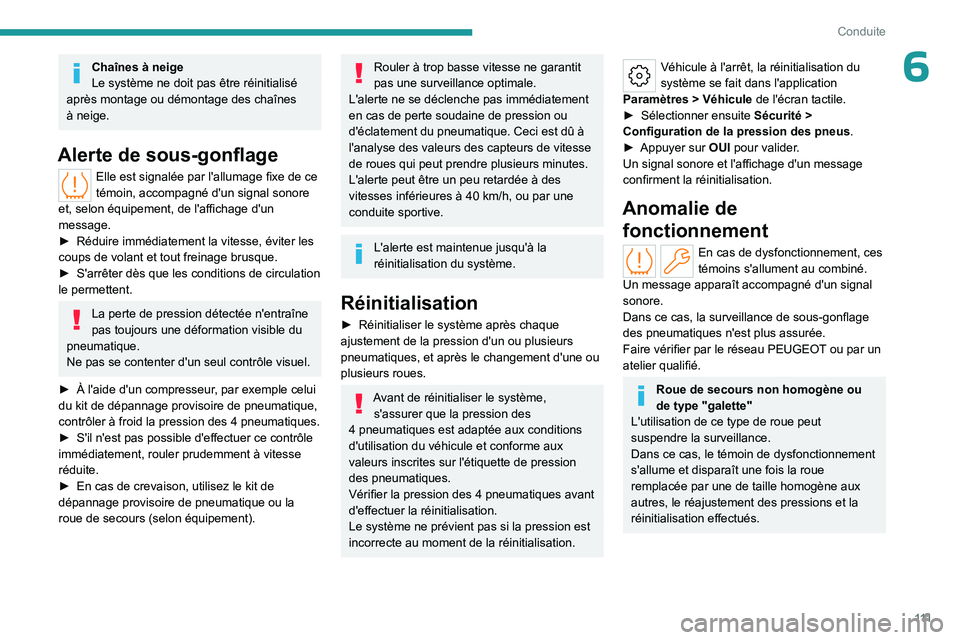 PEUGEOT 308 2023 Manuel du propriétaire (in French) 111
Conduite
6Chaînes à neige
Le système ne doit pas être réinitialisé
après montage ou démontage des chaînes
à neige.
Alerte de sous-gonflage
Elle est signalée par l'allumage fixe de PEUGEOT 308 2023 Manuel du propriétaire (in French) 111
Conduite
6Chaînes à neige
Le système ne doit pas être réinitialisé
après montage ou démontage des chaînes
à neige.
Alerte de sous-gonflage
Elle est signalée par l'allumage fixe de