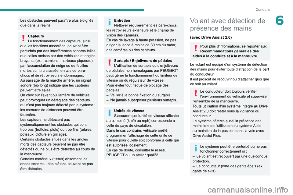PEUGEOT 308 2023 Manuel du propriétaire (in French) 11 3
Conduite
6Les obstacles peuvent paraître plus éloignés
que dans la réalité.
Capteurs
Le fonctionnement des capteurs, ainsi
que les fonctions associées, peuvent être
perturbés par des i PEUGEOT 308 2023 Manuel du propriétaire (in French) 11 3
Conduite
6Les obstacles peuvent paraître plus éloignés
que dans la réalité.
Capteurs
Le fonctionnement des capteurs, ainsi
que les fonctions associées, peuvent être
perturbés par des i