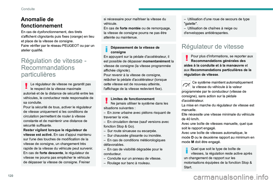 PEUGEOT 308 2023 Manuel du propriétaire (in French) 120
Conduite
Anomalie de fonctionnement
En cas de dysfonctionnement, des tirets
s'affichent clignotants puis fixes (orange) en lieu
et place de la vitesse de consigne.
Faire vérifier par le ré PEUGEOT 308 2023 Manuel du propriétaire (in French) 120
Conduite
Anomalie de fonctionnement
En cas de dysfonctionnement, des tirets
s'affichent clignotants puis fixes (orange) en lieu
et place de la vitesse de consigne.
Faire vérifier par le ré