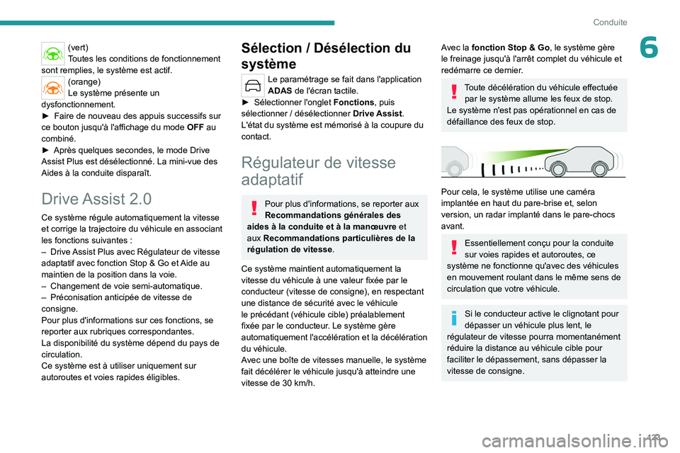 PEUGEOT 308 2023 Manuel du propriétaire (in French) 123
Conduite
6(vert)
Toutes les conditions de fonctionnement
sont remplies, le système est actif.
(orange)
Le système présente un
dysfonctionnement.
►
Faire de nouveau des appuis successifs s PEUGEOT 308 2023 Manuel du propriétaire (in French) 123
Conduite
6(vert)
Toutes les conditions de fonctionnement
sont remplies, le système est actif.
(orange)
Le système présente un
dysfonctionnement.
►
Faire de nouveau des appuis successifs s